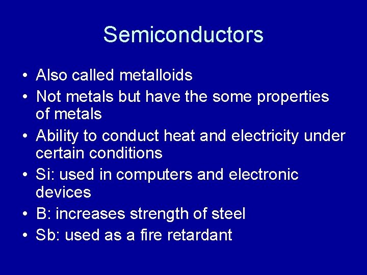 Semiconductors • Also called metalloids • Not metals but have the some properties of
