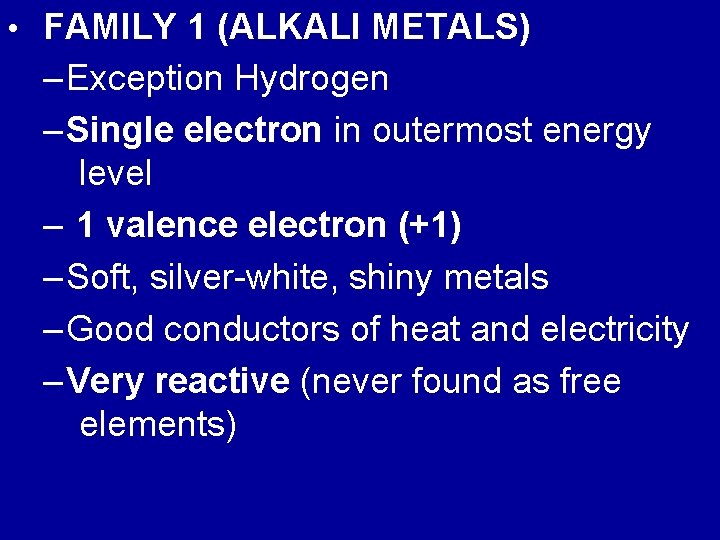  • FAMILY 1 (ALKALI METALS) – Exception Hydrogen – Single electron in outermost