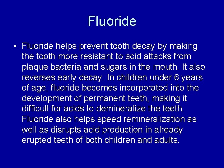 Fluoride • Fluoride helps prevent tooth decay by making the tooth more resistant to