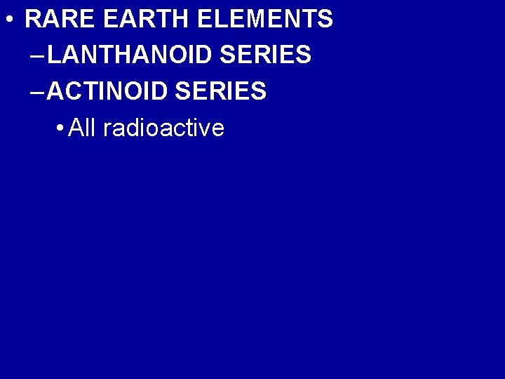  • RARE EARTH ELEMENTS – LANTHANOID SERIES – ACTINOID SERIES • All radioactive