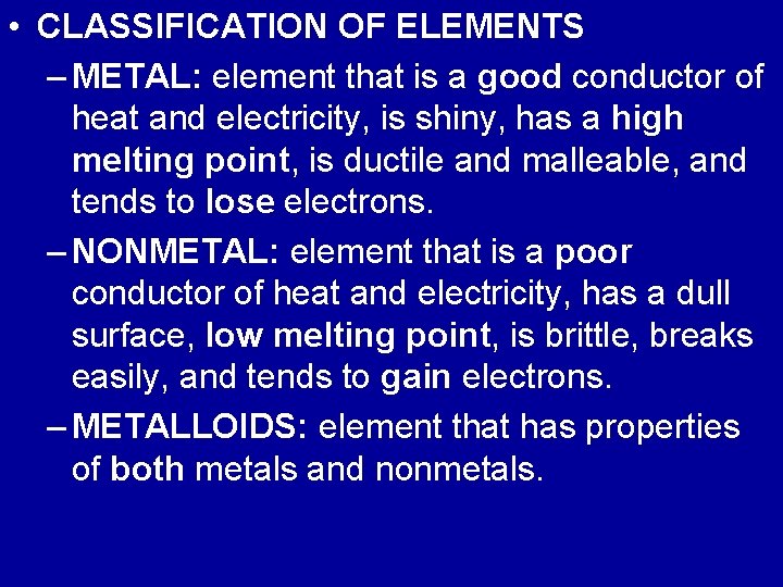  • CLASSIFICATION OF ELEMENTS – METAL: element that is a good conductor of