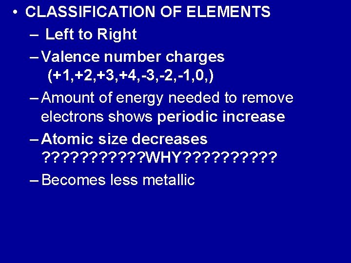  • CLASSIFICATION OF ELEMENTS – Left to Right – Valence number charges (+1,