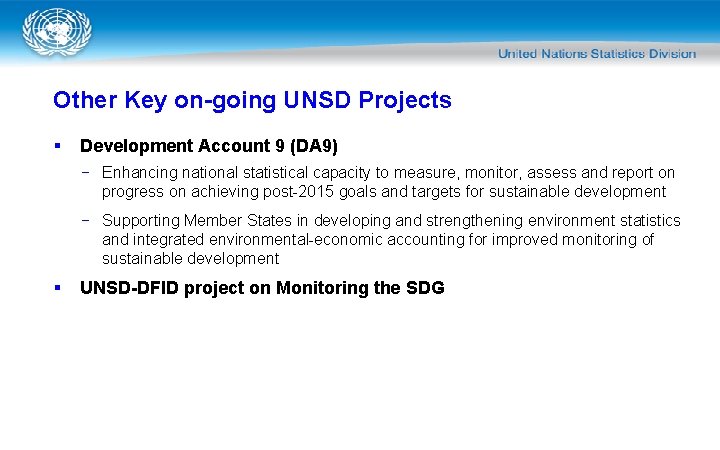 Other Key on-going UNSD Projects § Development Account 9 (DA 9) − Enhancing national