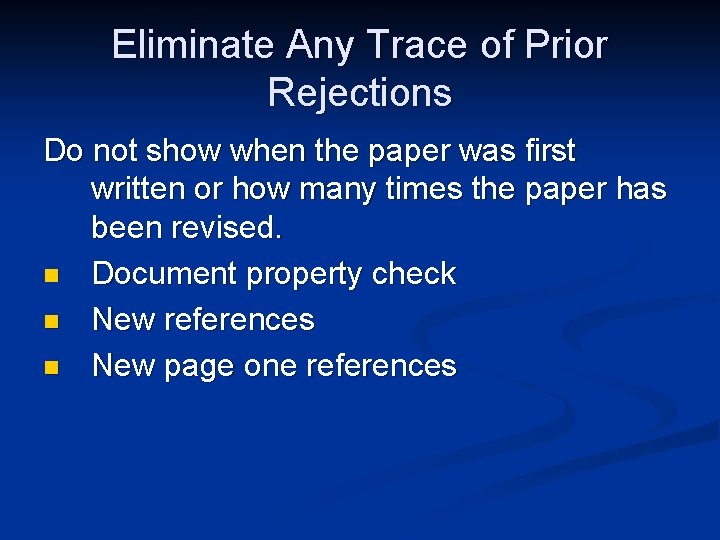 Eliminate Any Trace of Prior Rejections Do not show when the paper was first