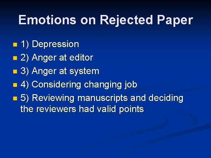 Emotions on Rejected Paper 1) Depression n 2) Anger at editor n 3) Anger