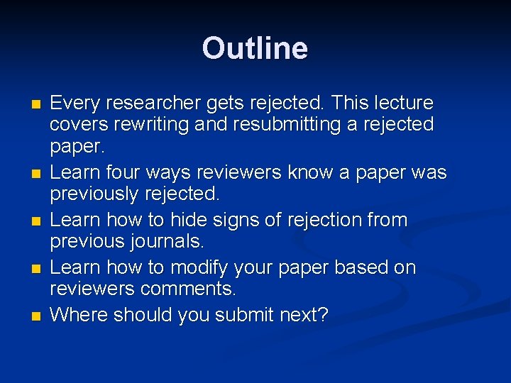 Outline n n n Every researcher gets rejected. This lecture covers rewriting and resubmitting