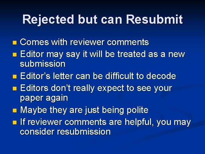 Rejected but can Resubmit Comes with reviewer comments n Editor may say it will