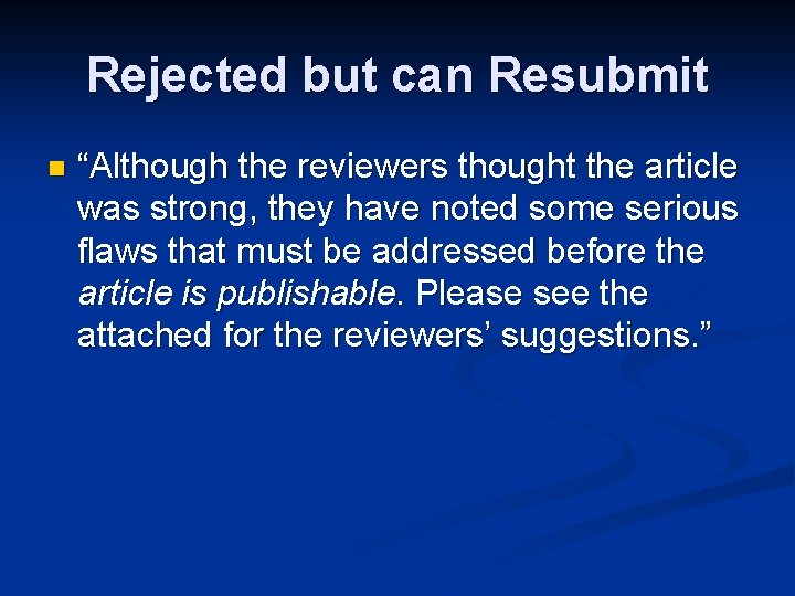 Rejected but can Resubmit n “Although the reviewers thought the article was strong, they