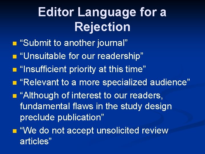 Editor Language for a Rejection n n n “Submit to another journal” “Unsuitable for