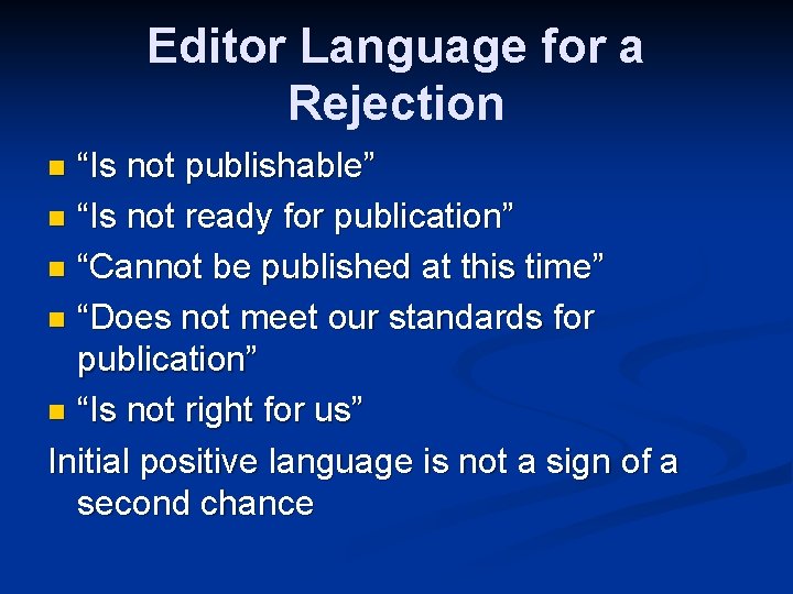 Editor Language for a Rejection “Is not publishable” n “Is not ready for publication”