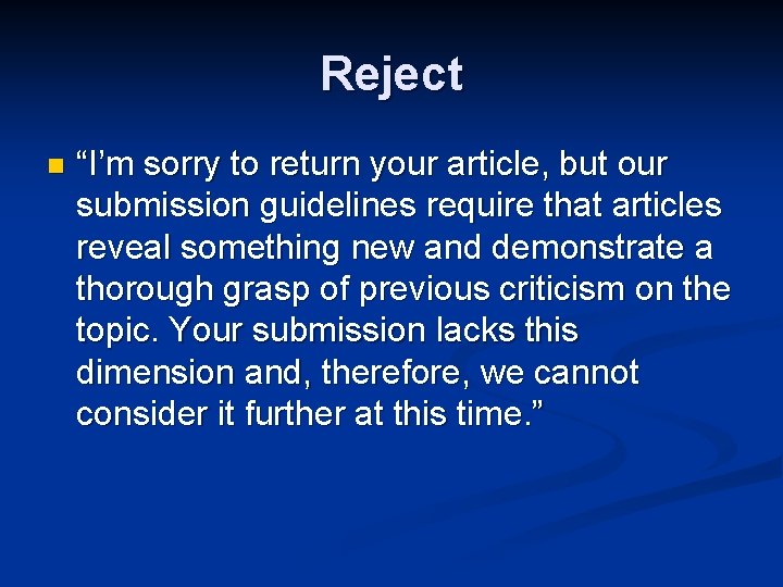 Reject n “I’m sorry to return your article, but our submission guidelines require that