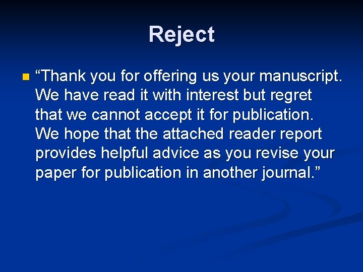Reject n “Thank you for offering us your manuscript. We have read it with