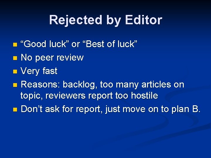 Rejected by Editor “Good luck” or “Best of luck” n No peer review n
