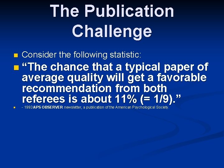 The Publication Challenge n Consider the following statistic: n “The chance that a typical