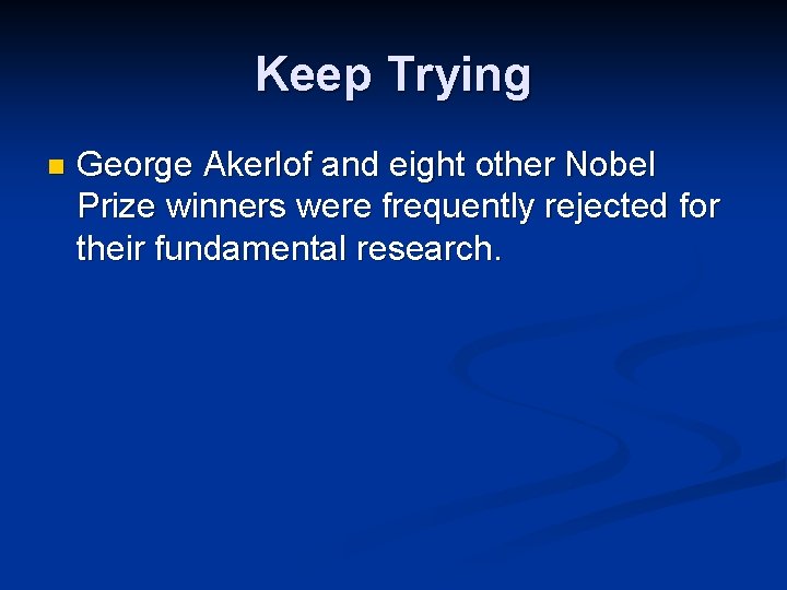 Keep Trying n George Akerlof and eight other Nobel Prize winners were frequently rejected