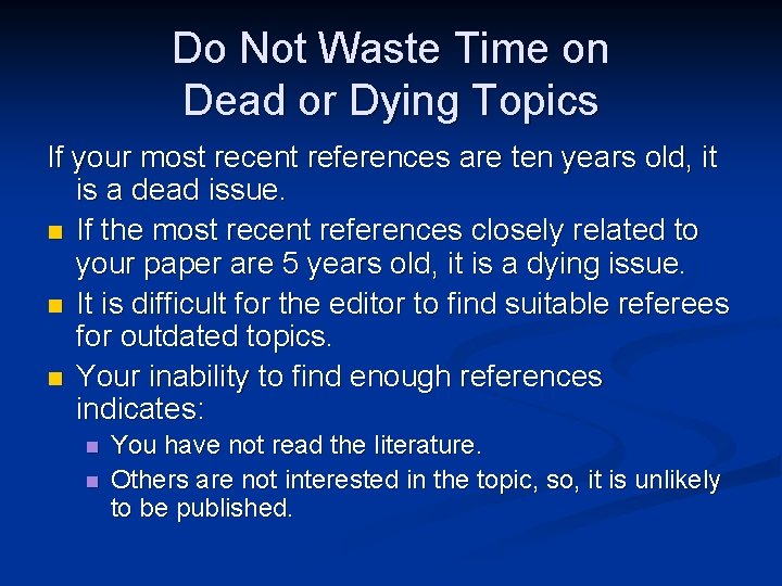 Do Not Waste Time on Dead or Dying Topics If your most recent references