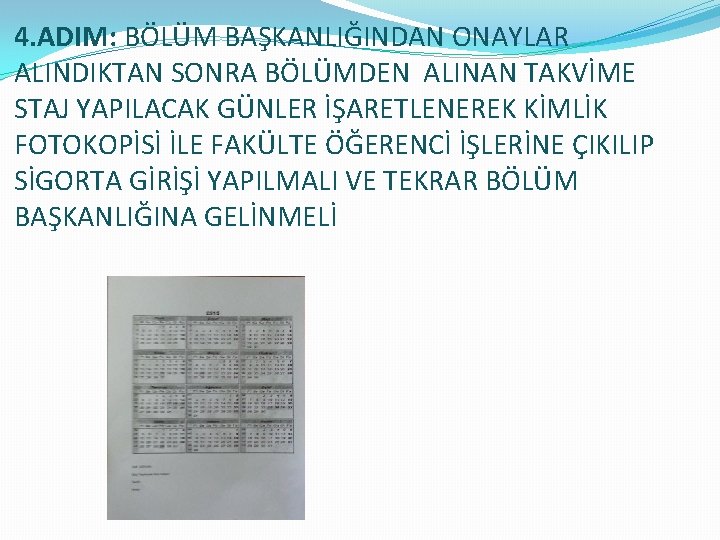 4. ADIM: BÖLÜM BAŞKANLIĞINDAN ONAYLAR ALINDIKTAN SONRA BÖLÜMDEN ALINAN TAKVİME STAJ YAPILACAK GÜNLER İŞARETLENEREK