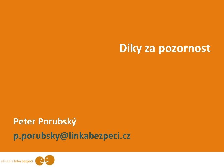 Díky za pozornost Peter Porubský p. porubsky@linkabezpeci. cz 