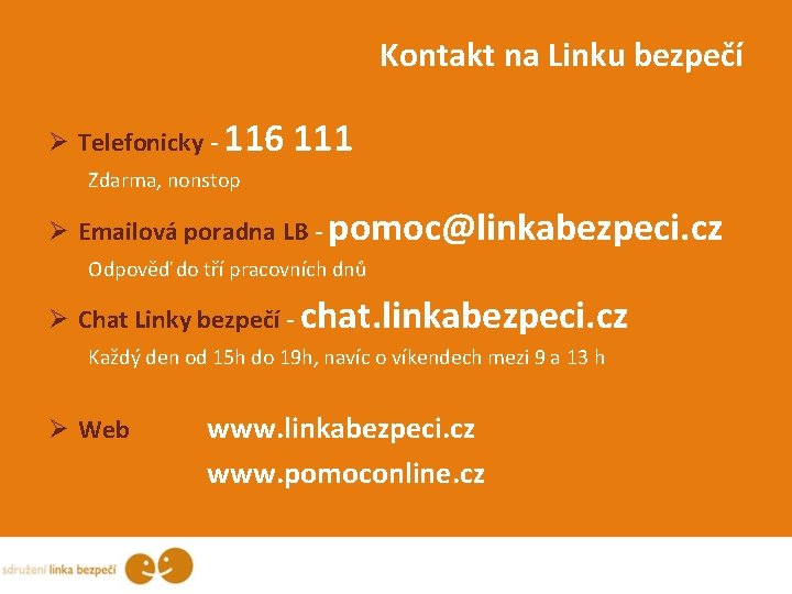 Kontakt na Linku bezpečí Ø Telefonicky - 116 111 Zdarma, nonstop Ø Emailová poradna