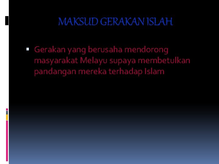 MAKSUD GERAKAN ISLAH Gerakan yang berusaha mendorong masyarakat Melayu supaya membetulkan pandangan mereka terhadap