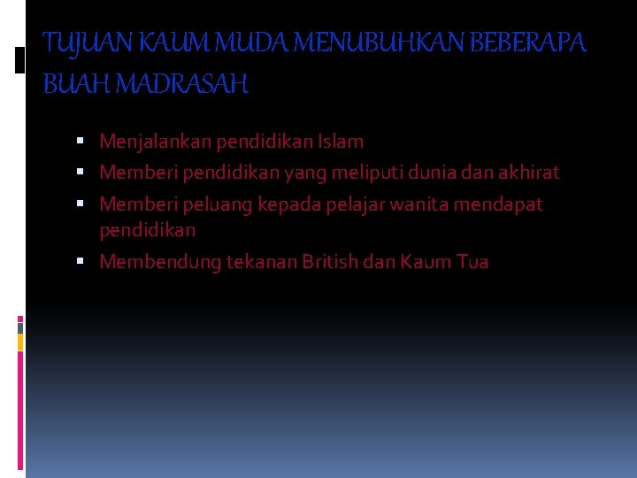 TUJUAN KAUM MUDA MENUBUHKAN BEBERAPA BUAH MADRASAH Menjalankan pendidikan Islam Memberi pendidikan yang meliputi