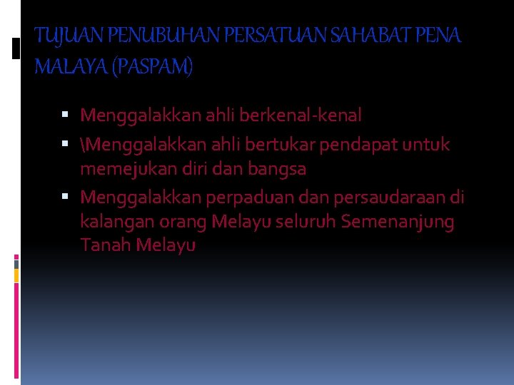 TUJUAN PENUBUHAN PERSATUAN SAHABAT PENA MALAYA (PASPAM) Menggalakkan ahli berkenal-kenal Menggalakkan ahli bertukar pendapat