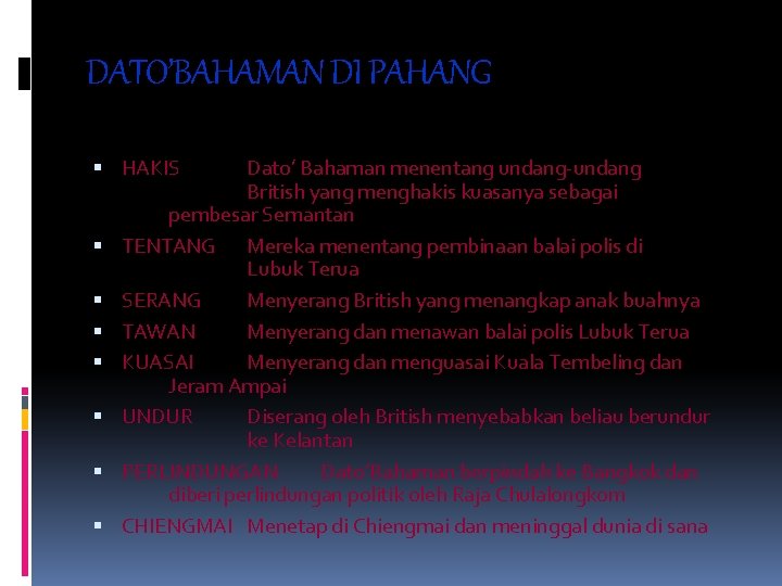 DATO’BAHAMAN DI PAHANG HAKIS Dato’ Bahaman menentang undang-undang British yang menghakis kuasanya sebagai pembesar