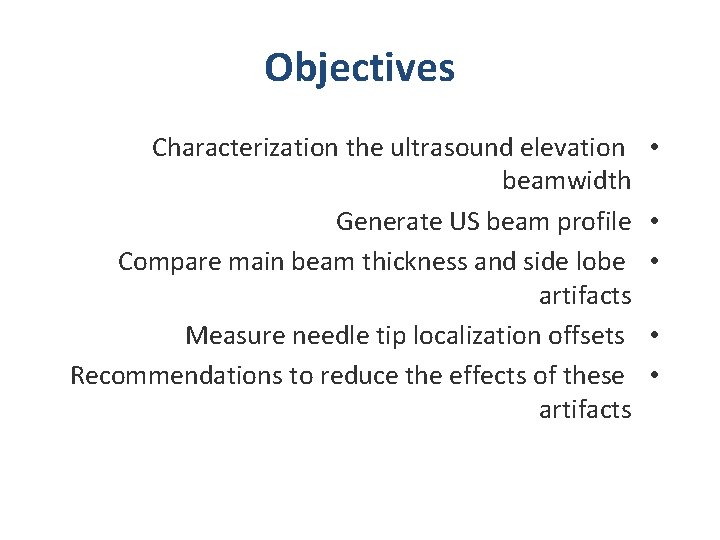 Objectives Characterization the ultrasound elevation beamwidth Generate US beam profile Compare main beam thickness