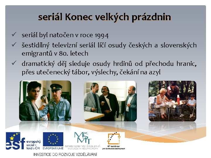 seriál Konec velkých prázdnin ü seriál byl natočen v roce 1994 ü šestidílný televizní