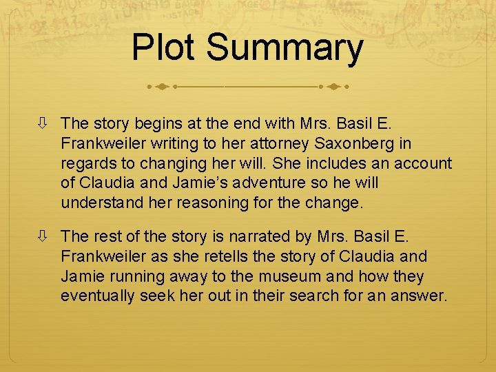 Plot Summary The story begins at the end with Mrs. Basil E. Frankweiler writing Plot Summary The story begins at the end with Mrs. Basil E. Frankweiler writing