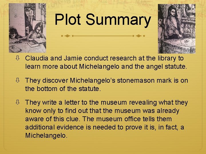 Plot Summary Claudia and Jamie conduct research at the library to learn more about Plot Summary Claudia and Jamie conduct research at the library to learn more about