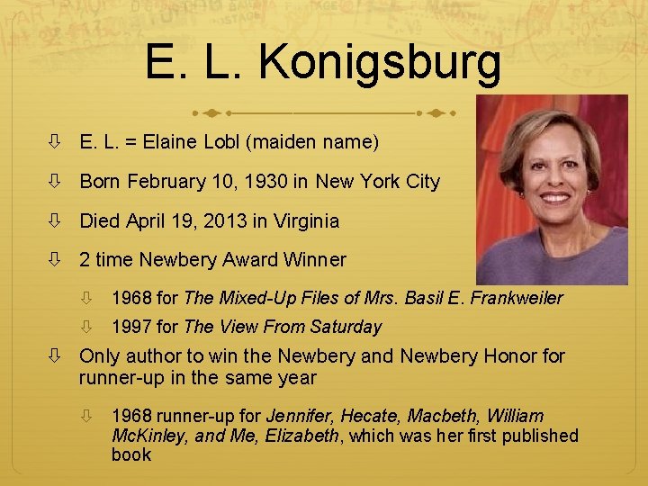 E. L. Konigsburg E. L. = Elaine Lobl (maiden name) Born February 10, 1930 E. L. Konigsburg E. L. = Elaine Lobl (maiden name) Born February 10, 1930