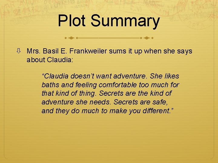Plot Summary Mrs. Basil E. Frankweiler sums it up when she says about Claudia: Plot Summary Mrs. Basil E. Frankweiler sums it up when she says about Claudia:
