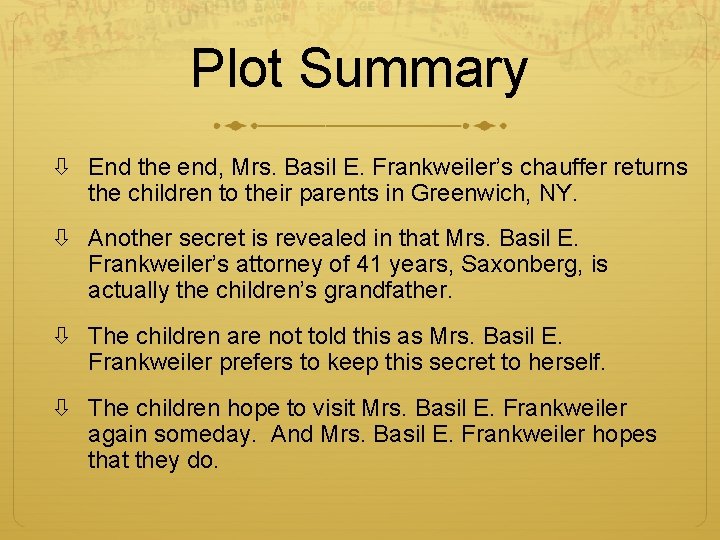 Plot Summary End the end, Mrs. Basil E. Frankweiler’s chauffer returns the children to