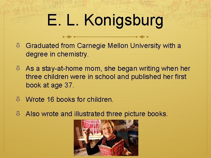 E. L. Konigsburg Graduated from Carnegie Mellon University with a degree in chemistry. As