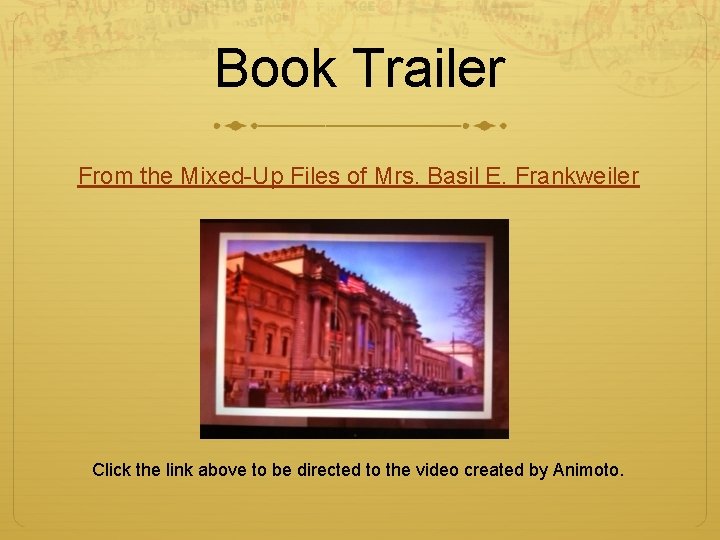 Book Trailer From the Mixed-Up Files of Mrs. Basil E. Frankweiler Click the link Book Trailer From the Mixed-Up Files of Mrs. Basil E. Frankweiler Click the link