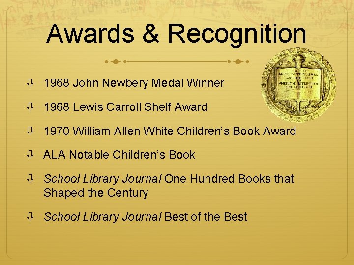 Awards & Recognition 1968 John Newbery Medal Winner 1968 Lewis Carroll Shelf Award 1970
