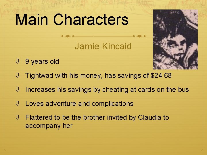 Main Characters Jamie Kincaid 9 years old Tightwad with his money, has savings of Main Characters Jamie Kincaid 9 years old Tightwad with his money, has savings of
