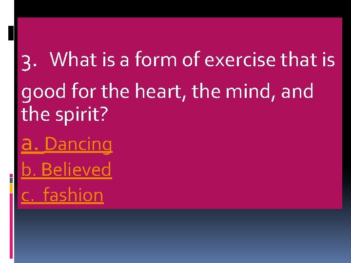 3. What is a form of exercise that is good for the heart, the