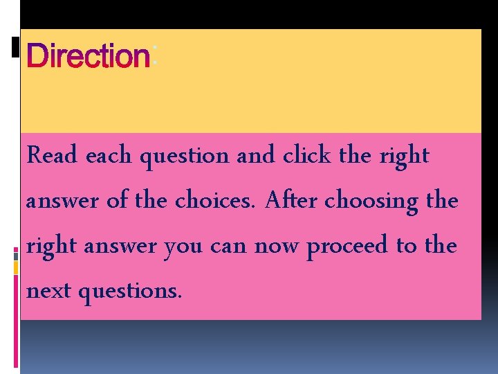 : Read each question and click the right answer of the choices. After choosing