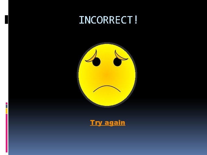 INCORRECT! Try again 