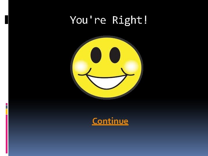 You're Right! Continue 