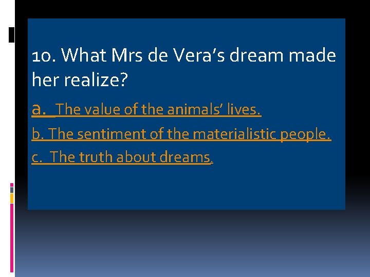 10. What Mrs de Vera’s dream made her realize? a. The value of the