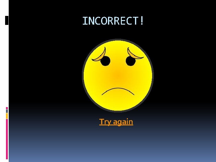 INCORRECT! Try again 