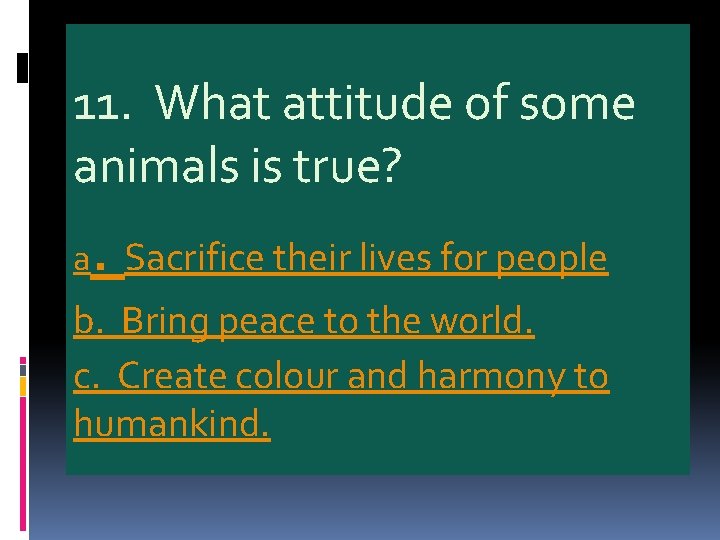 11. What attitude of some animals is true? . a Sacrifice their lives for