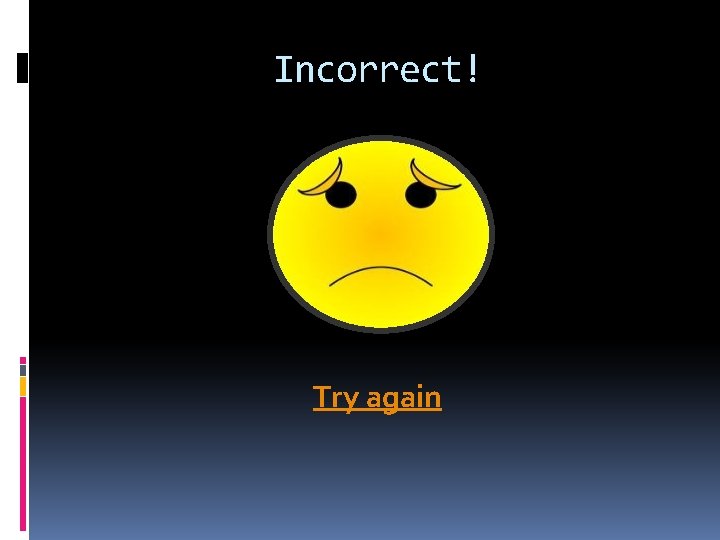 Incorrect! Try again 