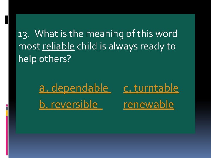 13. What is the meaning of this word most reliable child is always ready