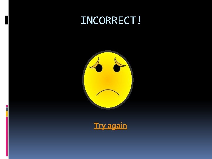 INCORRECT! Try again 