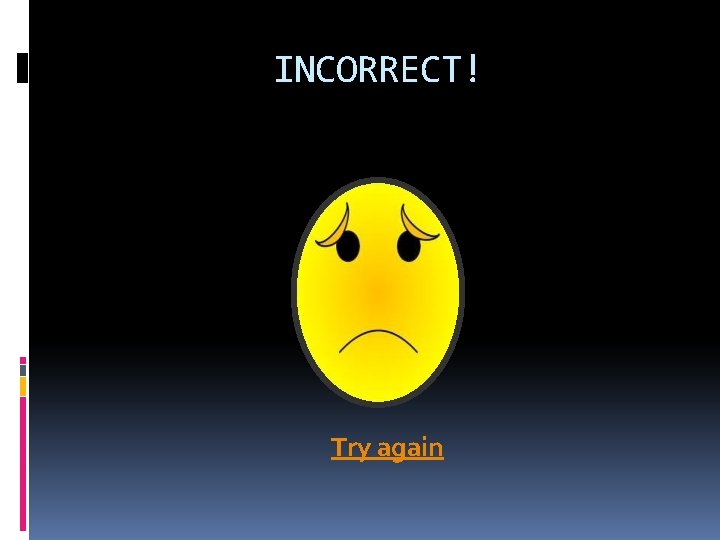 INCORRECT! Try again 