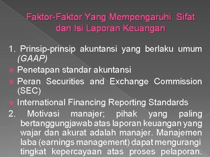 Faktor-Faktor Yang Mempengaruhi Sifat dan Isi Laporan Keuangan 1. Prinsip-prinsip akuntansi yang berlaku umum